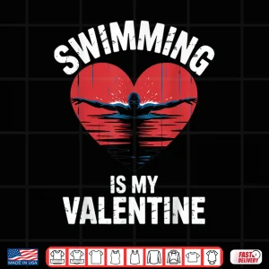 Design Swimming is My Valentine Swimmer Enthusiast Fun Valentine Shirt