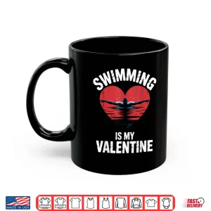Mug Swimming is My Valentine Swimmer Enthusiast Fun Valentine Shirt