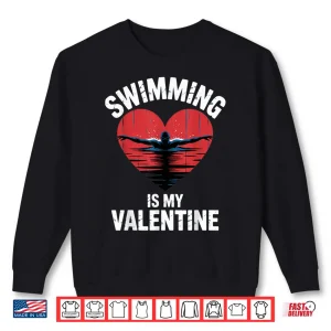 Sweatshirt Swimming is My Valentine Swimmer Enthusiast Fun Valentine Shirt