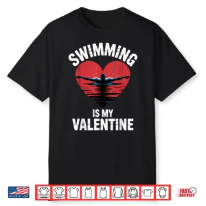 Swimming Is My Valentine Swimmer Enthusiast Fun Valentine Shirt