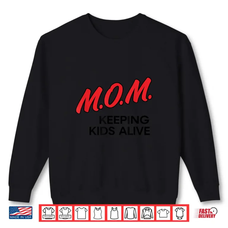 Sweatshirt Mom Keeping Kids Alive Funny Quotes Shirt