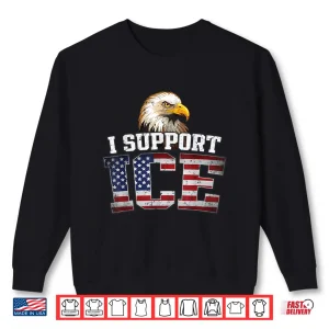 Sweatshirt I Support ICE Stand with ICE Border Patrol US Flag Patriotic Shirt