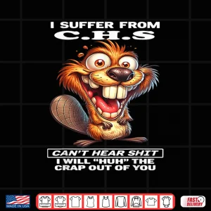 Design I Suffer from C.H.S Cant Hear Shit I Will Huh The Crap Out Shirt