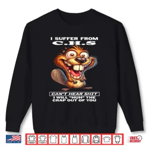Sweatshirt I Suffer from C.H.S Cant Hear Shit I Will Huh The Crap Out Shirt