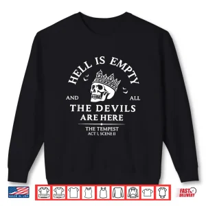 Sweatshirt Hell is Empty and All The Devils are Here Shirt