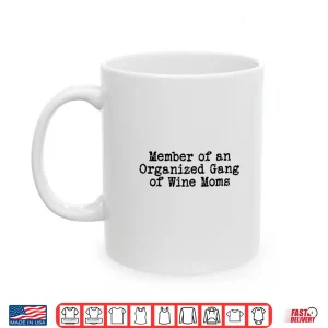 Mug Funny Official Member Organized Gang of Wine Moms Design Shirt