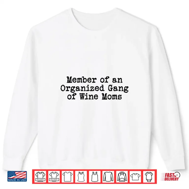 Sweatshirt Funny Official Member Organized Gang of Wine Moms Design Shirt