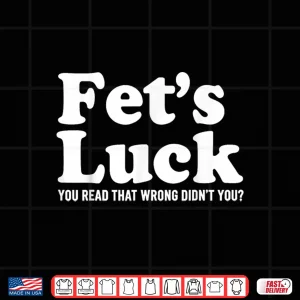 Design Fets Luck You Read That Wrong Didnt You Shirt