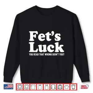 Sweatshirt Fets Luck You Read That Wrong Didnt You Shirt