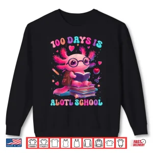 Sweatshirt 100 Days is Alotl School Axolotl Lover 100th Day of School Shirt