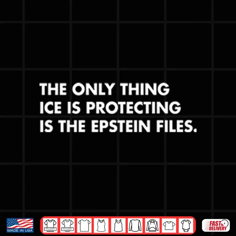 Design The Only Thing ICE Is Protecting Is The Epstein Files Shirt