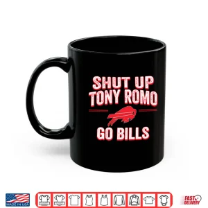 Mug Shut Up Tony Romo Go Bills Shirt