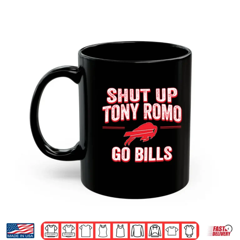 Mug Shut Up Tony Romo Go Bills Shirt