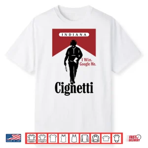 Indiana Cignetti I Win Google Me Funny Cigarette Shirt