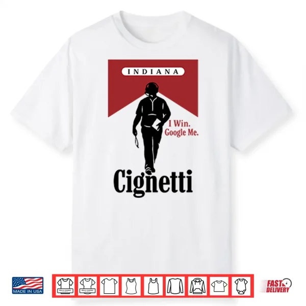 Indiana Cignetti I Win Google Me Funny Cigarette Shirt