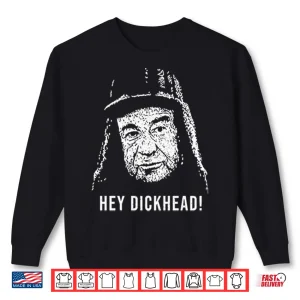 Sweatshirt Hey Dickhead Max Goldman Shirt