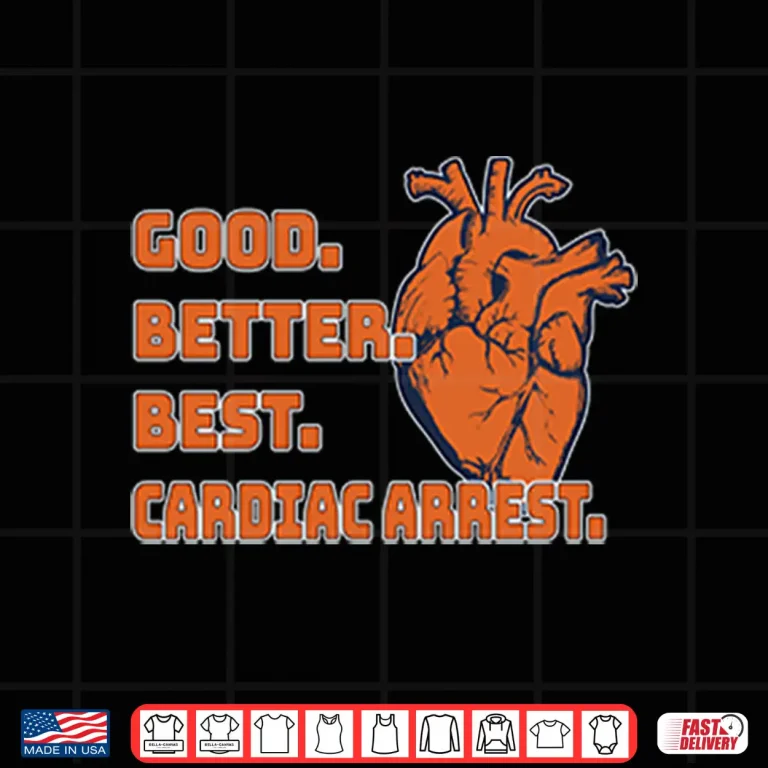 Good Better Best Cardiac Arrest Chicago Football Shirt 4 Design Good Better Best Cardiac Arrest Chicago Football Shirt
