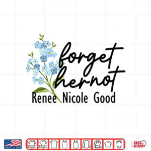 Design Forget Her Not Renee Nicole Good Shirt