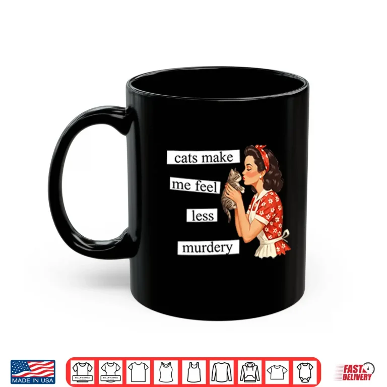 Mug Cats Make Me Feel Less Murdery Shirt