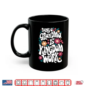 Mug Being A Grandma Is Kingdom Work Shirt