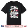 Being A Grandma Is Kingdom Work Shirt