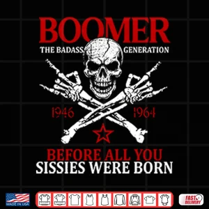 Design Baby Boomer Generation Before All You Sissies Were Born Shirt