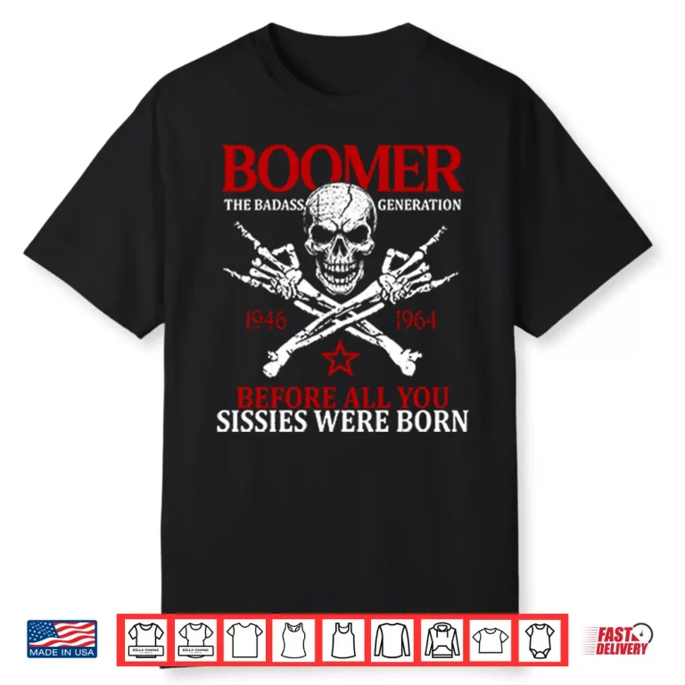 Baby Boomer Generation Before All You Sissies Were Born Shirt