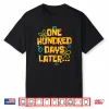 One Hundred Days Later Funny 100 Days Of School Shirt