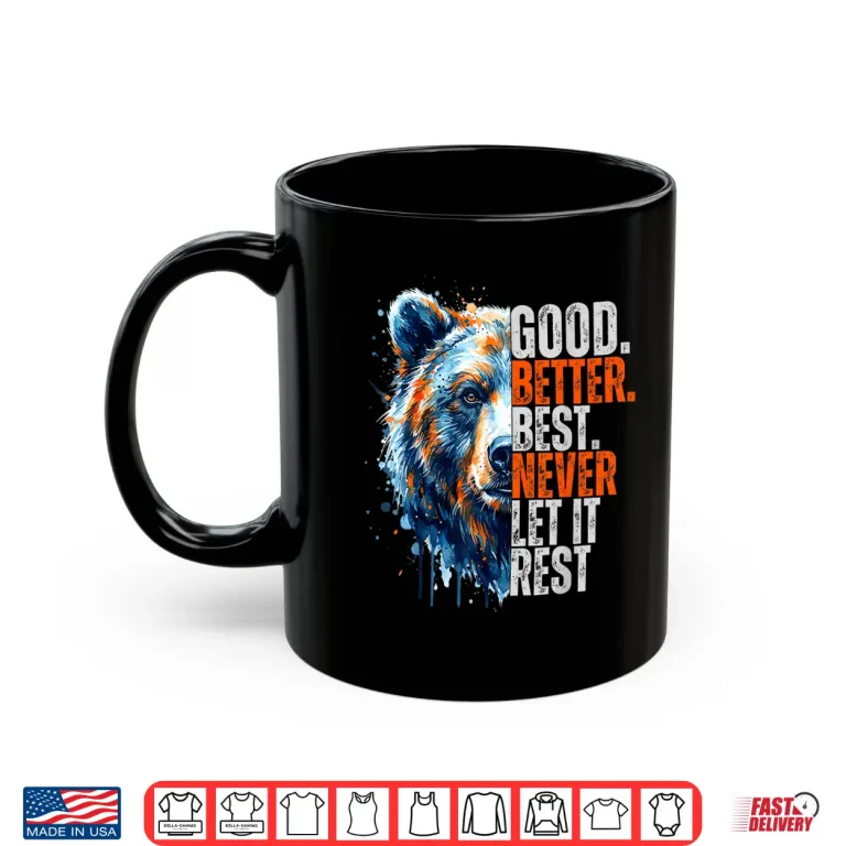 Mug Good Better Best Never Let It Rest Motivation Saying Shirt
