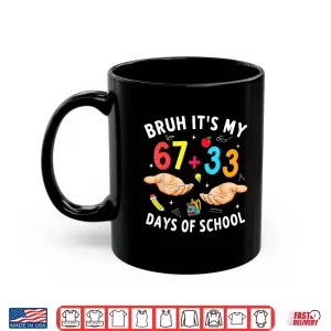 Mug Bruh Its My 67 33 Days of School 100th Day Teacher Boys Kids Shirt