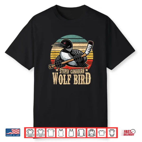 Stupid Canadian Wolf Bird Vintage Heated Hookey Loon Meme Shirt
