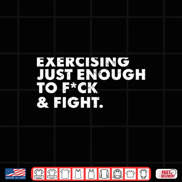 On Back Exercising Just Enough To Fck & Fight Funny Shirt 4 Design ON Back Exercising Just Enough to FCK Fight Funny Shirt