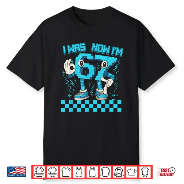 I Was 6 Now I’M 7 67 Six Seven 7 Year Old 6 7 Birthday Boys Shirt