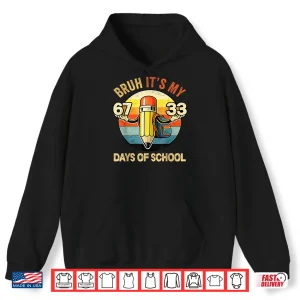 Hoodie Bruh Its My 67 33 Days of School 100th Day School Teacher Shirt