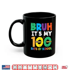 Mug Bruh Its My 100 Days of School 100th Day Meme Girl Boys Kids Shirt