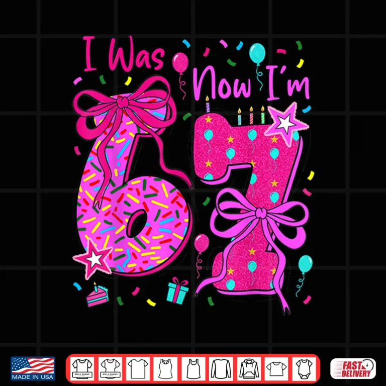 7Th Birthday Girl I Was 6 Now I'M 7 Year Old Girl Birthday Shirt 4 Design 7th Birthday Girl I was 6 Now Im 7 Year Old Girl Birthday Shirt