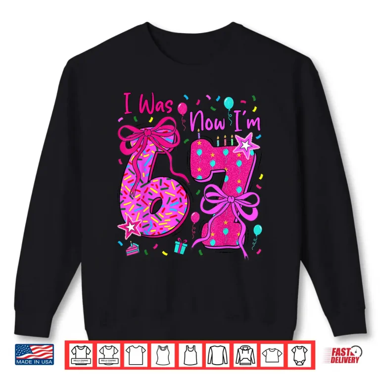 7Th Birthday Girl I Was 6 Now I'M 7 Year Old Girl Birthday Shirt 2 Sweatshirt 7th Birthday Girl I was 6 Now Im 7 Year Old Girl Birthday Shirt