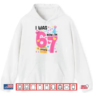 Hoodie I was 6 Now Im 7 Year Old Birthday 7th Kids Funny 67 Shirt 1