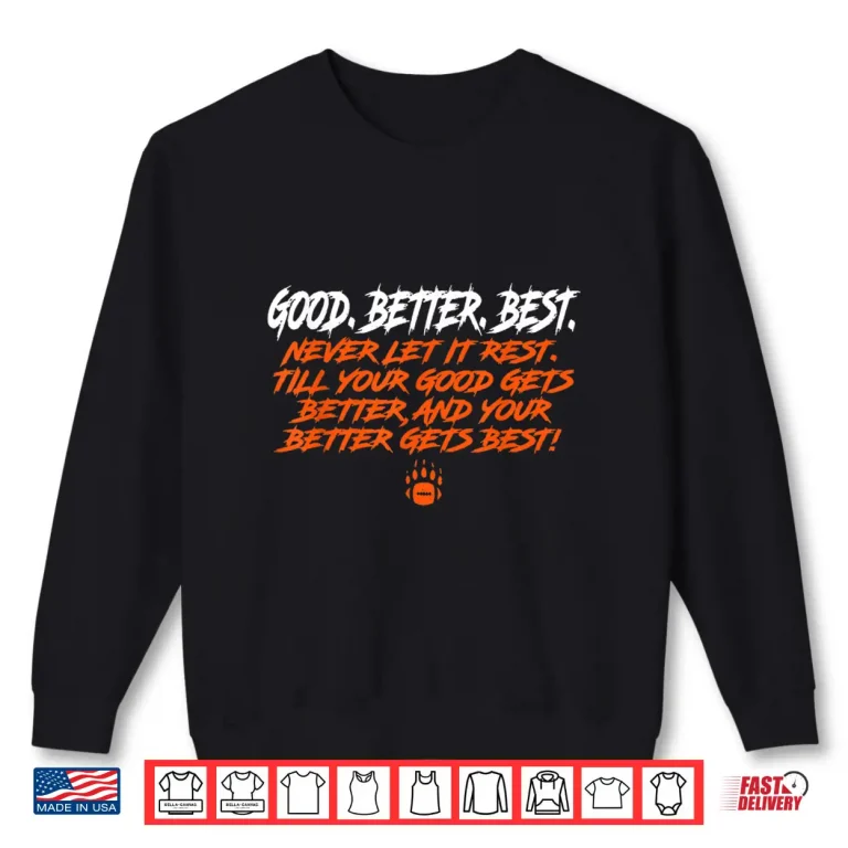 Sweatshirt Good Gets Better Better Gets Best Motto Bear Down Shirt