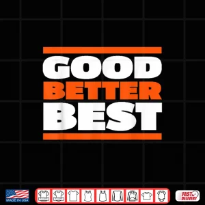 Design Good Better Best Bold Motivation Graphic Shirt