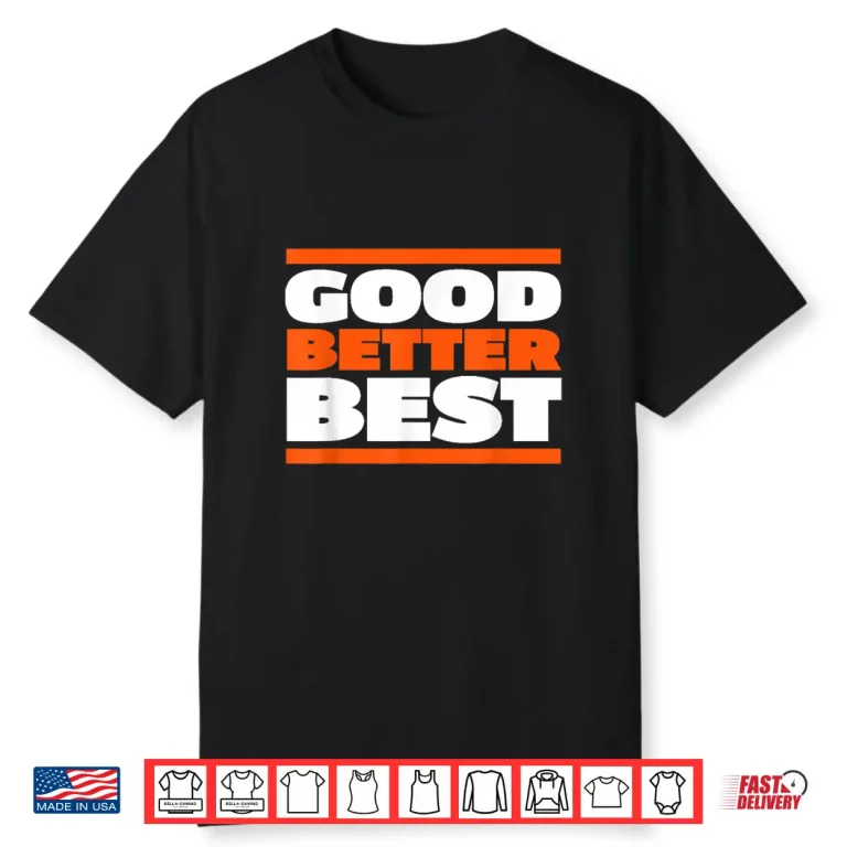Good Better Best Bold Motivation Graphic Shirt