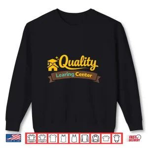 Sweatshirt Funny Learning Center School Quote Day Care Shirt