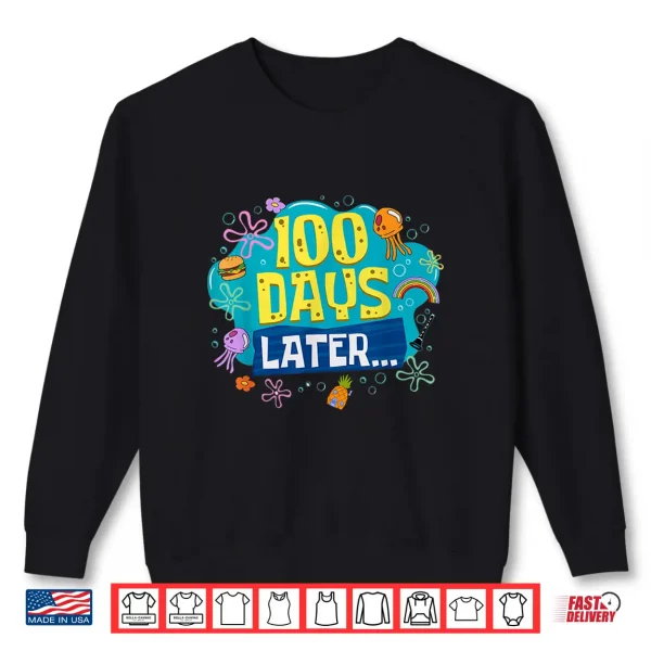 Sweatshirt Funny 100 Days Later Teacher Kids Happy 100th Day of School Shirt
