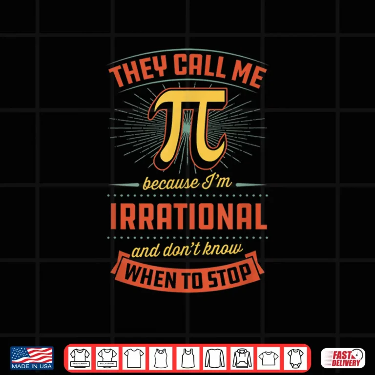 Design They Call Me Pi Because Im Irrational National Activity Shirt