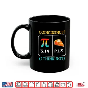 Mug Pi Equals Pie Coincidence Happy Pi Day Mathematics Shirt