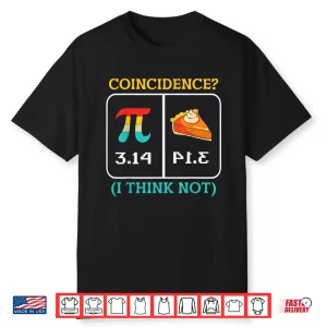 Pi Equals Pie Coincidence Happy Pi Day Mathematics Shirt