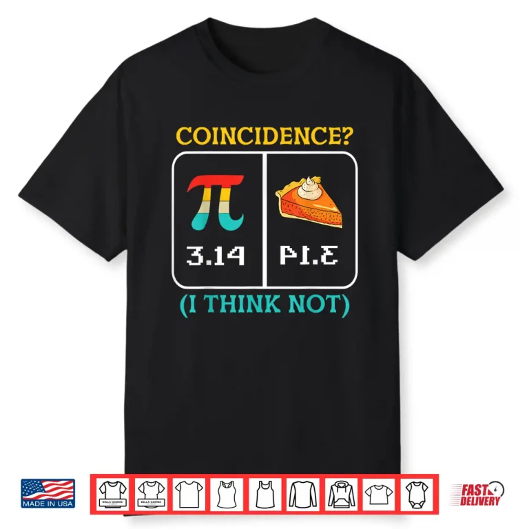 Pi Equals Pie Coincidence Happy Pi Day Mathematics Shirt