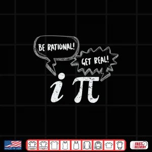 Design Pi Day Tees Be Rational Get Real Pi and Imaginary Number