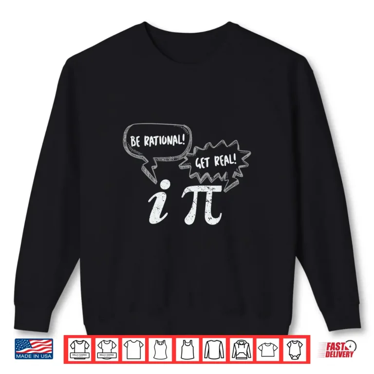 Sweatshirt Pi Day Tees Be Rational Get Real Pi and Imaginary Number