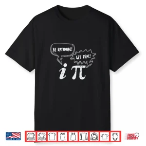 Pi Day Tees Be Rational Get Real Pi And Imaginary Number